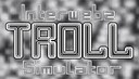 interwebs troll simulator